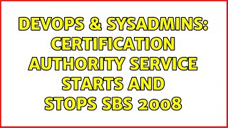 DevOps & SysAdmins: Certification Authority Service starts and stops SBS 2008 (3 Solutions!!)