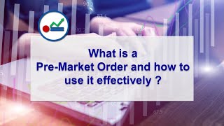 13d. What are pre market orders  and GTT orders ? How to take advantage of it ?