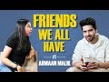 Types of Friends We All Have Ft Armaan Malik | MostlySane