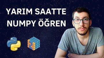Yarım Saatte Python Numpy Kütüphanesi Dersi | Tek bir videoda Numpy uzmanı olun
