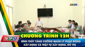 Bình Thủy tăng cường quản lý hoạt động xây dựng và trật tự xây dựng, đô thị | Cần Thơ TV