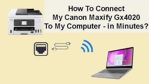 How To Connect My Canon Maxify Gx4020 To My Computer