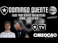 FREELAND FALOU E GARANTIU CHAMUSCA  | BOTAFOGO TV TEM CULPA PELOS PROBLEMAS NAS TRANSMISSÕES?