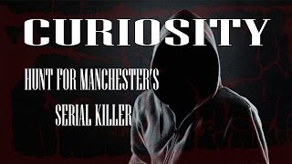 Curiosity - Hunt for Manchester's Serial Killer