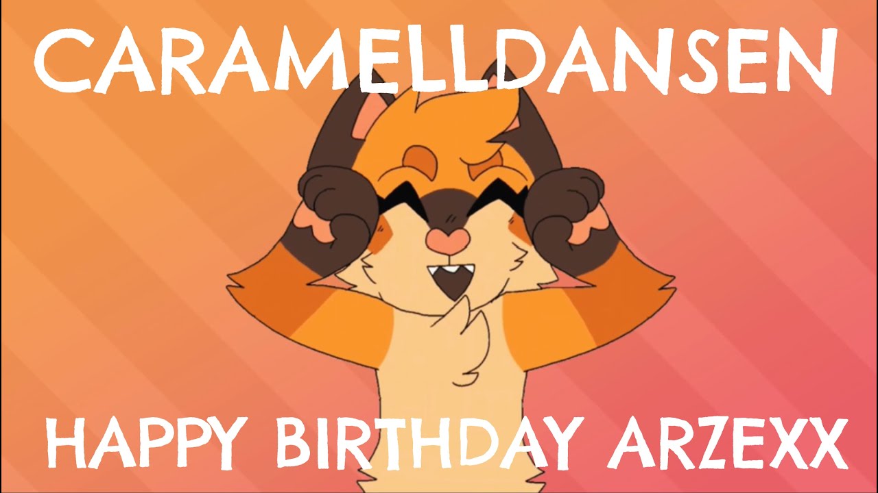 CARAMELLDANSEN HAPPY BDAY ARZEXX YouTube