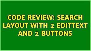 Code Review: Search layout with 2 edittext and 2 buttons Profile