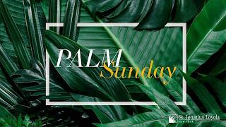 Palm Sunday | Sunday, March 29, 2026 at 11 AM Mass