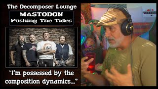 MASTODON Pushing The Tides ~ Composer Reaction The Decomposer Lounge Music Reactions