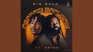Big Zulu - Abazazi Bafunani (Official Audio) feat. Emtee