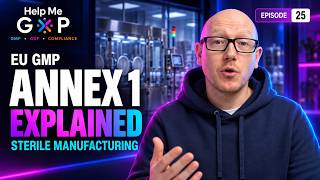 EU GMP Annex 1 Explained: Sterile Manufacturing & Contamination Control - GxP Conversations Ep 25