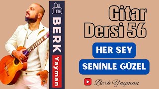 Gitar Dersi 56 Her Şey Seninle Güzel