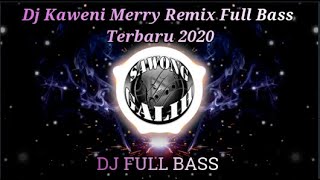 Dj Kaweni Merry Remix Full Bass Terbaru 2020 | VIRAL TIKTOK
