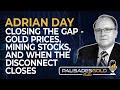 Adrian day closing the gap  gold prices mining stocks and when that disconnect closes