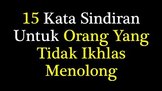 Kata Sindiran Untuk Orang Yang Tidak Ikhlas Menolong