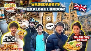 WASEDABOYS KE LONDON!! FASTFOOD VIRAL, FISH \u0026 CHIPS 300 RIBU, MUSEUM TOUR! | WORLD TRIP 63