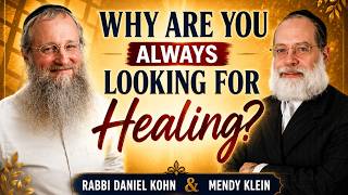 Why Are You Always Looking for Healing? Rabbi Daniel Kohn & Mendy Klein Life Coach