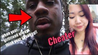 WHEN YOUR GIRLFRIEND THINKS YOUR A CHEATER!!!