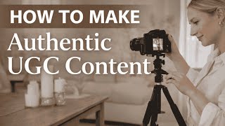 How to Create Authentic UGC Content