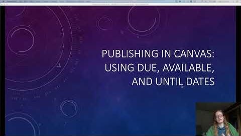 Understanding Publishing, Available From, Until and Due Dates, and Module Visibility in Canvas