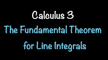 Calculus 3: The Fundamental Theorem for Line Integrals (Video #29) | Math with Professor V
