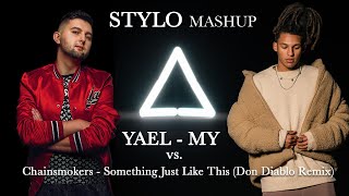 Yael - My (Stylo Mashup) vs. Chainsmokers - Something Just Like This Remix