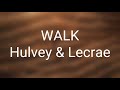 Hulvey, Lecrae - WALK (Lyrics)