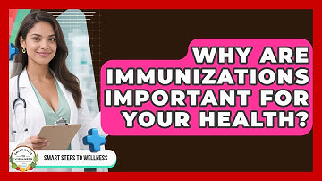 Why Are Immunizations Important For Your Health? - Smart Steps to Wellness