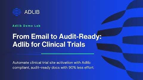From Email to Audit Ready: Adlib for Clinical Trials