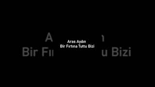 Aras Aydın Bir Fırtına tutdu bizi Resimi