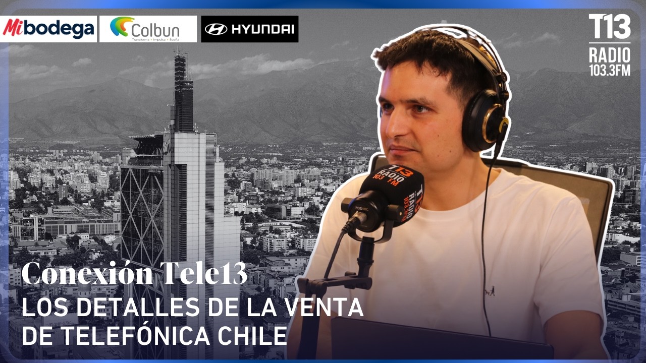 Los detalles de la venta de Telefónica Chile | Conexión Tele13