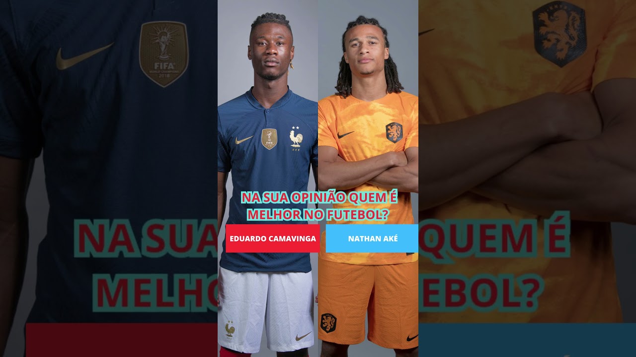 EDUARDO CAMAVINGA VS NATHAN AKÉ NA SUA OPINIÃO QUEM É MELHOR NO FUTEBOL?