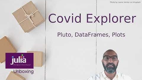 Julia unboxing 002 - Covid Explorer with Pluto, Data Frames, Plots