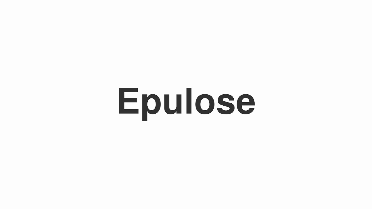 How to Pronounce "Epulose"