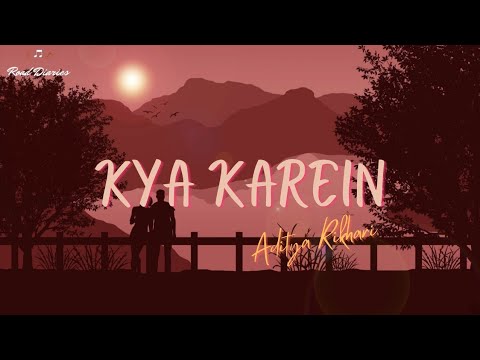 Kya Karein - Aditya Rikhari [LYRICS]