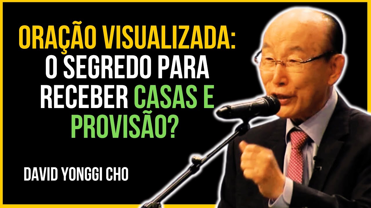 Oração Visualizada: O Segredo para Receber Casas e Provisão? | David Yonggi Cho