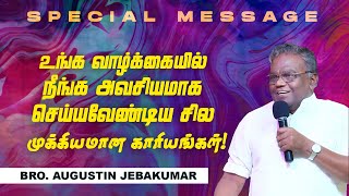 🔴உங்க வாழ்க்கையில் அவசியமாக செய்யவேண்டிய சில முக்கியமான காரியங்கள் ! | Bro. D. Augustine Jebakumar