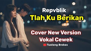 Download Lagu Tlah ku berikan-Repvblik-Cover New version By Tualang Brebes MP3