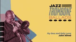My One and Only Love - John Allred [Jazz Trombone Ballads]
