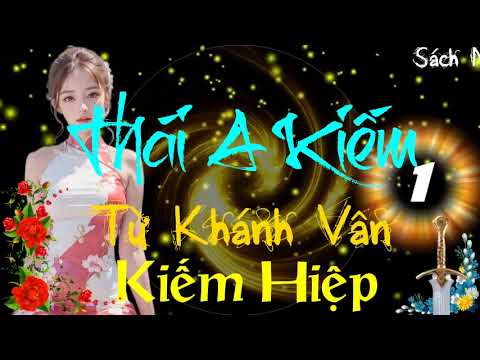 Thái A Kiếm ― Phần 1#15 ― Từ Khánh Vân ― Kiếm Hiệp ― Sách Nói ― Sách Audio ― Truyện Audio - youtube
