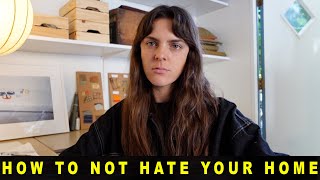 how to not hate your home