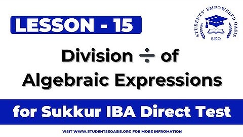 Lec 15: Division ➗ of Algebraic Expressions || For Direct Test of Sukkur IBA University || #SEO