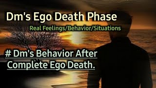 Dm's Ego Death Phase/ feelings & Situation /Behavior after complete ego Death. 💫
