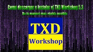 Como descargar e Instalar el TXD Workshop 5.3 (última versión) de la manera más rápida posible