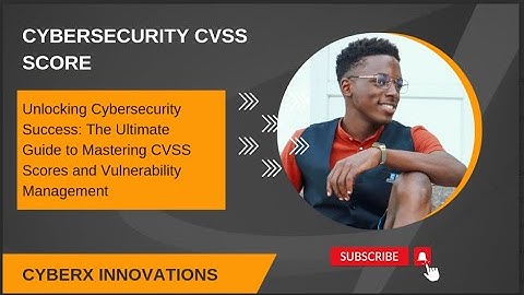 The Ultimate Guide to Mastering CVSS Scores and Vulnerability Management