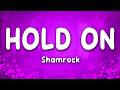 Hold On - Shamrock (Lyrics)