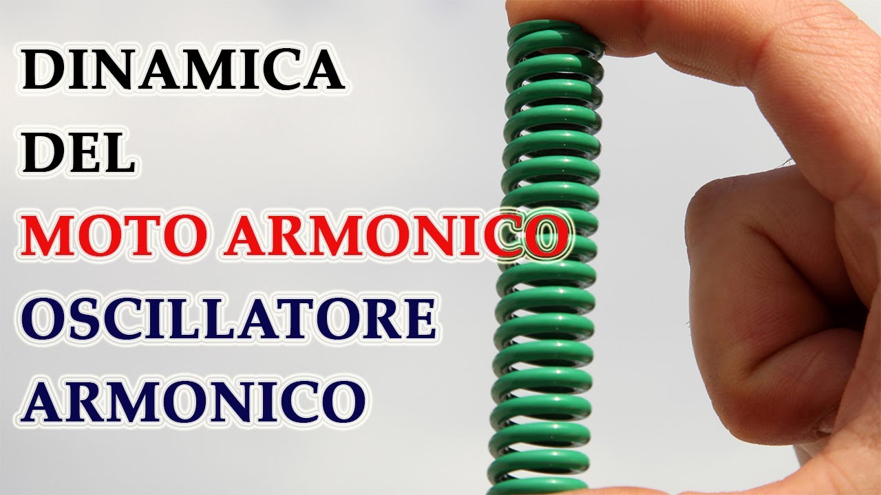 Oscillatore armonico: massa attaccata a una molla - Dinamica del Moto Armonico p.1