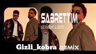 Semicenk & Sefo - Sabrettim ( Gizli_kobra Remix )