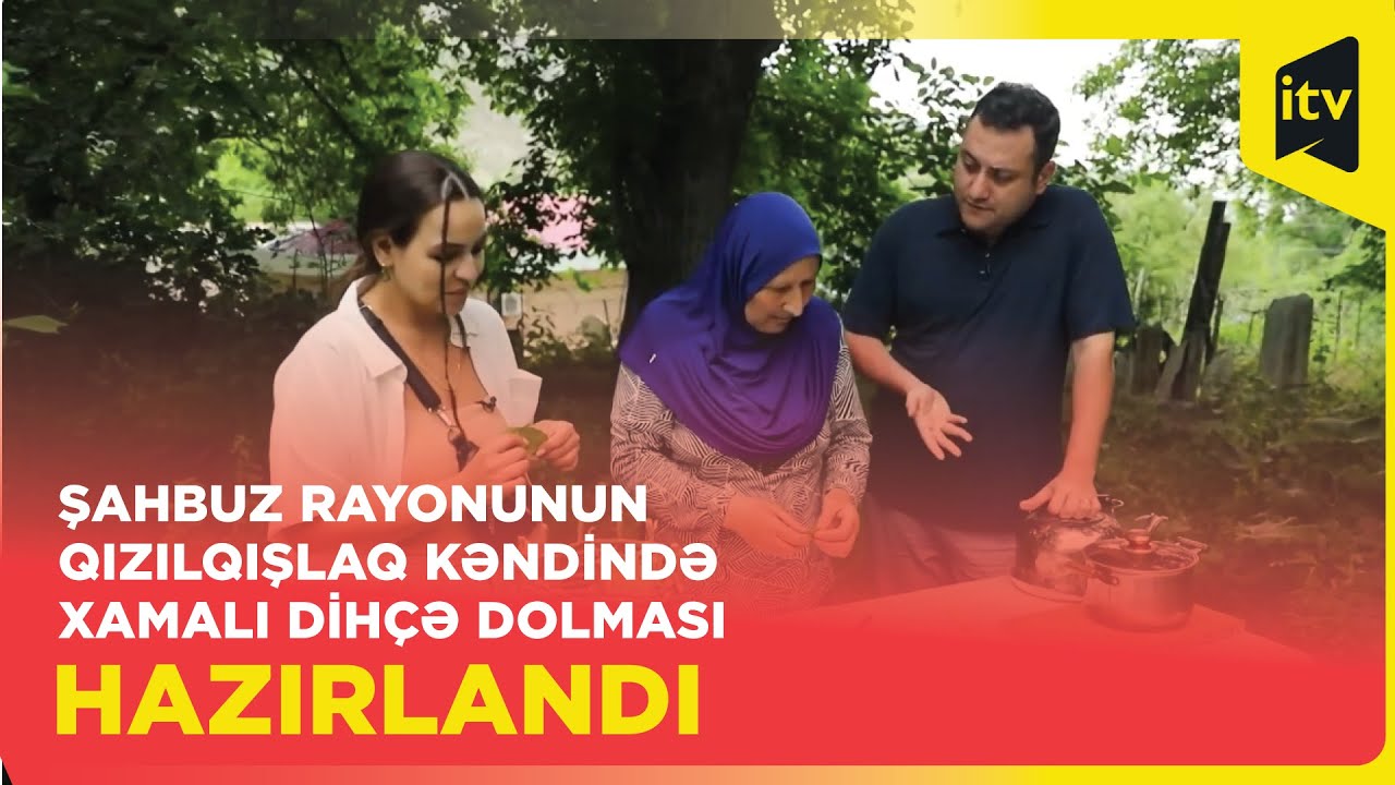 Şahbuz rayonunun Qızılqışlaq kəndində xamalı Dihçə dolması hazırlandı