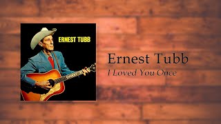 Watch Ernest Tubb I Loved You Once video