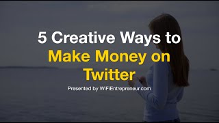 5 Creative Ways to Make Money on Twitter | WiFi Entrepreneur